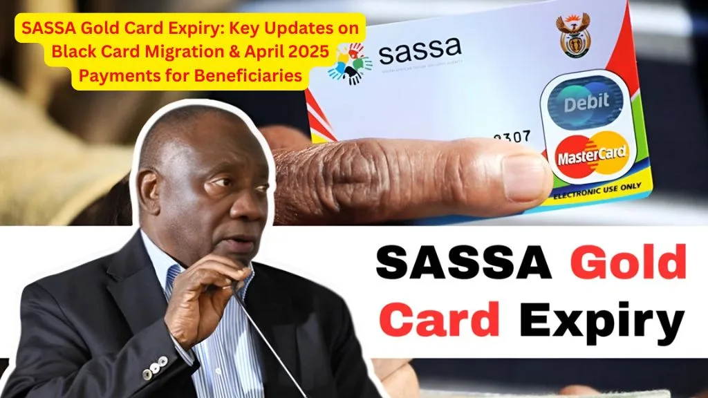 SASSA Gold Card Expiry: Key Updates on Black Card Migration & April 2025 Payments for Beneficiaries